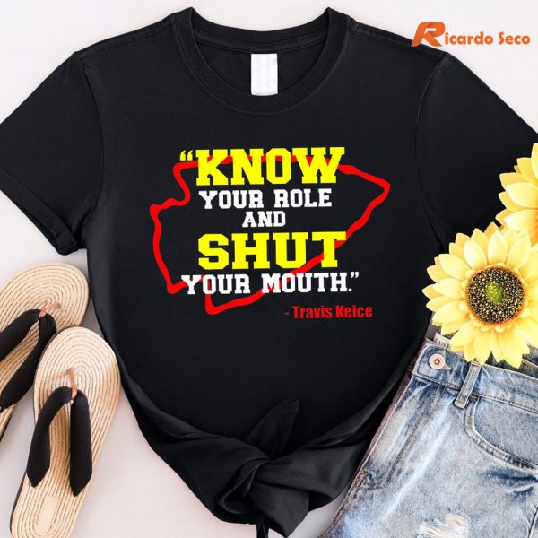 Know Your Role and Shut Your Mouth Travis Kelce T-shirt