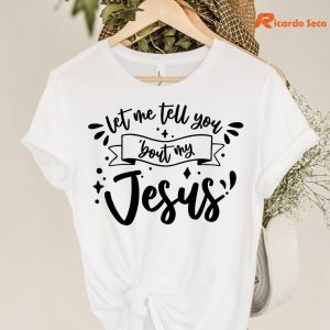 Let Me Tell You 'Bout My Jesus T-shirt is hanging on the hanger