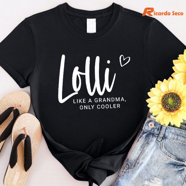 Lolli Shirt, Like A Grandma Only Cooler T-shirt