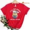 Minions Be Good Next Year Christmas T-Shirt hanging on the hanger