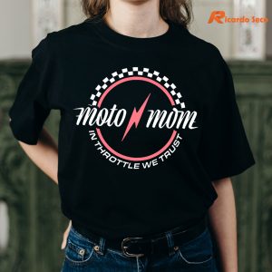 Moto Mom In Throttle We Trust T-shirt is worn on the human body