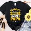 My Favorite people call me Papa T-shirt