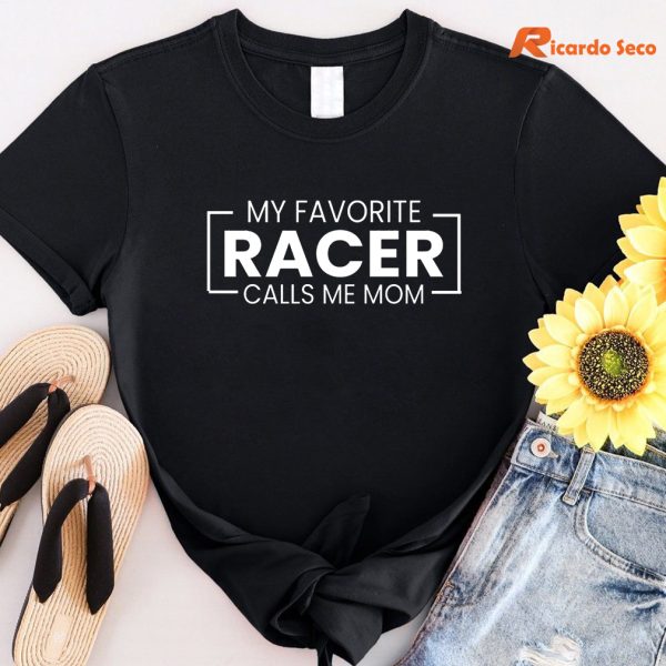 My Favorite Racer Calls Me Mom T-shirt