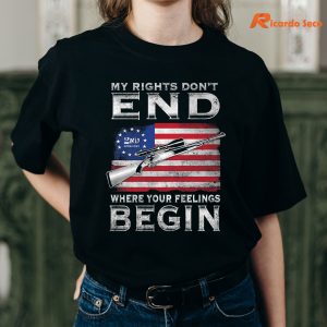 My Rights Don't End Where Your Feelings Begin T-shirt is worn on the human body