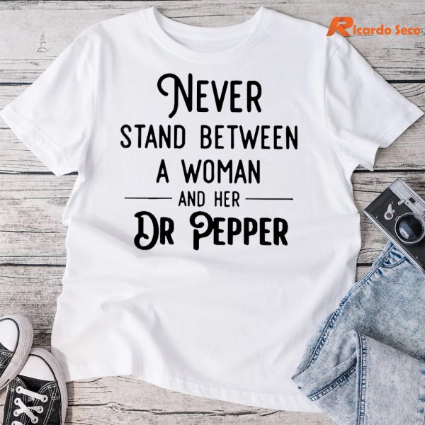Never Stand Between A Woman And Her Dr Pepper T-shirt