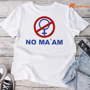 NO MA'AM T-shirt