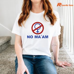 NO MA'AM T-shirt is worn on the human body