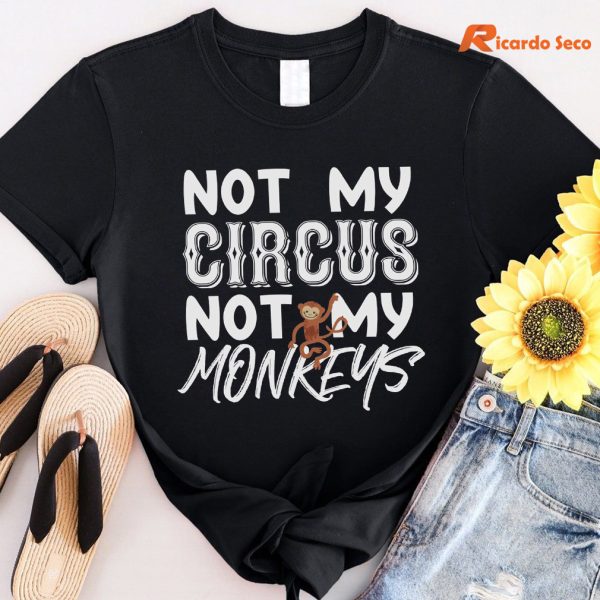 Not My Circus Not My Monkeys T-shirt