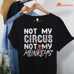 Not My Circus Not My Monkeys T-shirt hanging on the hanger