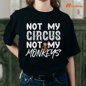 Not My Circus Not My Monkeys T-shirt is worn on the human body
