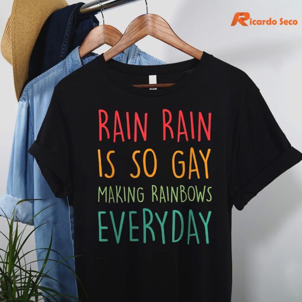 Rain rain is so gay making rainbows everyday T-shirt hanging on the hanger