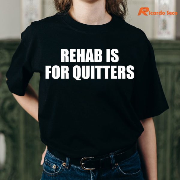 Rehab Is For Quitters T-shirt is being worn on the body