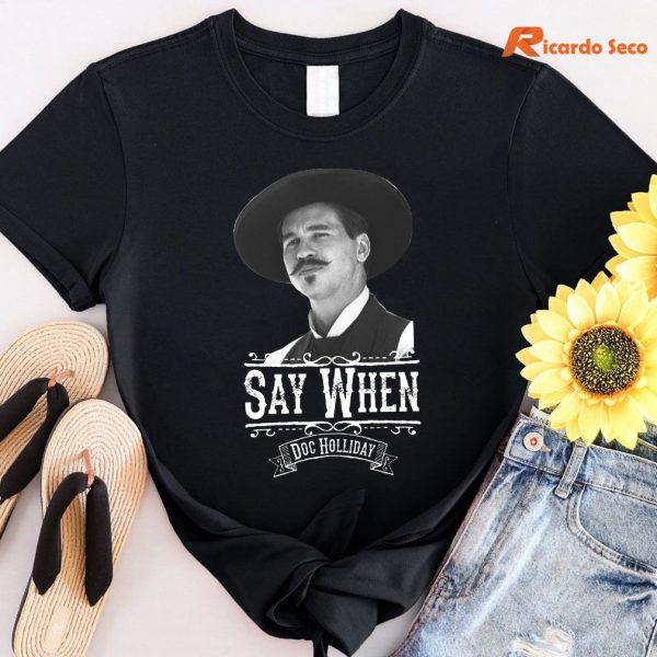 Say When Doc Holliday T-shirt