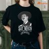 Say When Doc Holliday T-shirt is being worn on the body