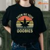 Show Me Your Doobies T-shirt is worn on a person's body