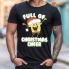 SpongeBob SquarePants Full of Christmas Cheer T-shirt is worn on the body