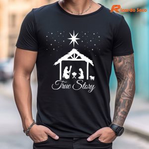 True Story Nativity Scene Christmas T-shirt is worn on the body