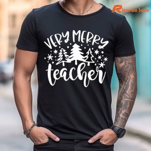 Very Merry Teacher Christmas T-shirt is worn on the body