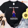 Waldo Ball so hard motherfuckers wanna find me T-shirt