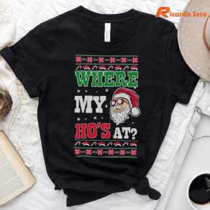 Where My Hos at Santa Funny Ugly Christmas T-Shirt