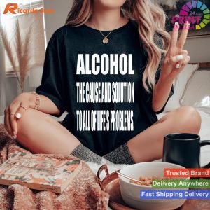 Alcohol Life's Problem Cause & Solution T-shirt