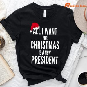 All I Want For Christmas Is A New President Santa Hat Tshirt