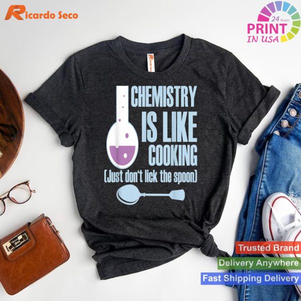 Amusing Chemistry Shirt Is Like Cooking T-shirt