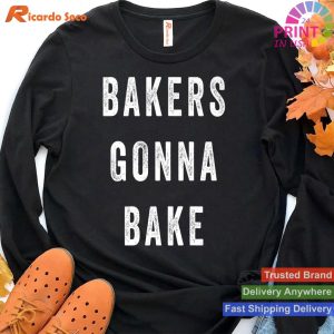 Bakers Gonna Bake - Humorous Cooking T-shirt