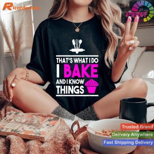 Baker's Life - I Bake and Know Things Design T-shirt