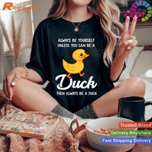 Be a Duck if Not Yourself Duck Lover T-shirt