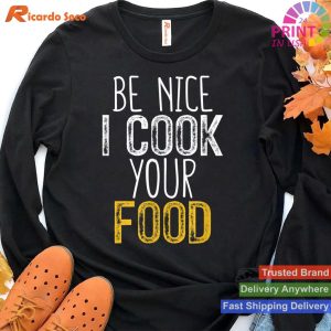 Be Nice I Cook your Food T-shirt