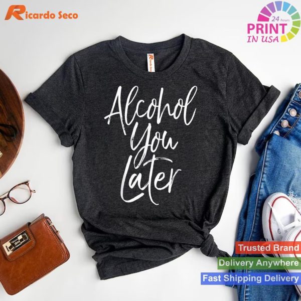 Beer Pun Alcohol You Later Drinking Tee T-shirt