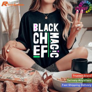 Black Chef Magic - Black History Month Culinary T-shirt