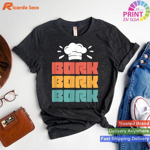 Bork Bork Bork - Retro Cook Chef Culinary Cooking T-shirt
