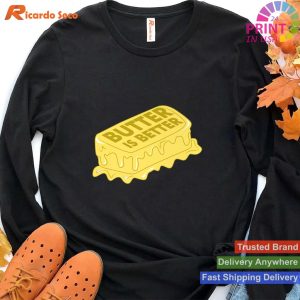 BUTTER IS BETTER - Foodie's Humorous Cooking Chef T-shirt
