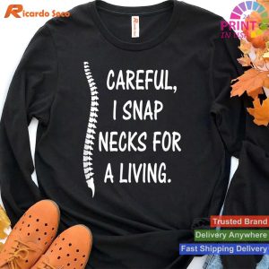 Careful I Snap Necks for a Living , Funny Chiropractor Gift T-shirt