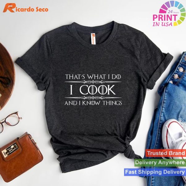 Chef & Cook Gifts - I Cook & I Know Things T-shirt