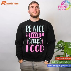 Chef's Reminder - Be Nice I Cook Your Food T-shirt