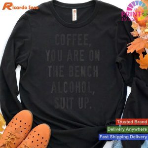 Coffee Bench Alcohol Suit Up Humor T-shirt