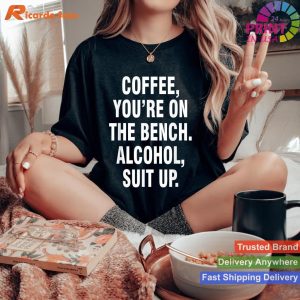 Coffee On Bench, Alcohol Suit Up Humor T-shirt