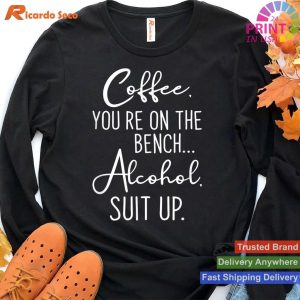 Coffee On The Bench, Alcohol Suit Up T-shirt