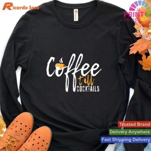 Coffee Till Cocktails Lover T-shirt