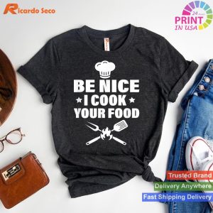 Culinary Humor - Be Nice I Cook Your Food Chef T-shirt