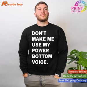 Don't Make Me Use My Power Bottom Voice LGBT Gay Pride Shirt T-shirt