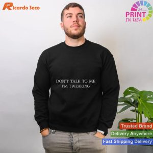 Don't Talk To Me I'm Tweaking Funny Quote T-shirt