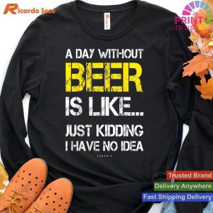 Funny Beer Lover Gift A Day Without Beer S T-shirt