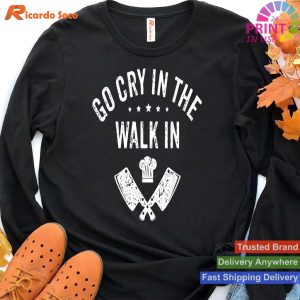 Funny Chef - Go Cry In The Walk In Cooking Hat T-shirt