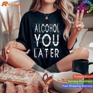 Funny Drinking Gift Alcohol You Later T-shirt