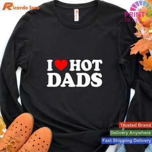 Funny Quotes I Love Hot Dads Shirt i heart hot dads T-shirt