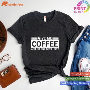Give Me Coffee And No One Gets Hurt Funny Quote T-shirt